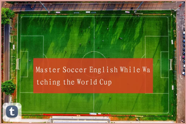 Master Soccer English While Watching the World Cup